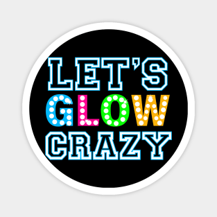 Let Glow Crazy Colorful Quote Colorful Tie Dye squad team Magnet